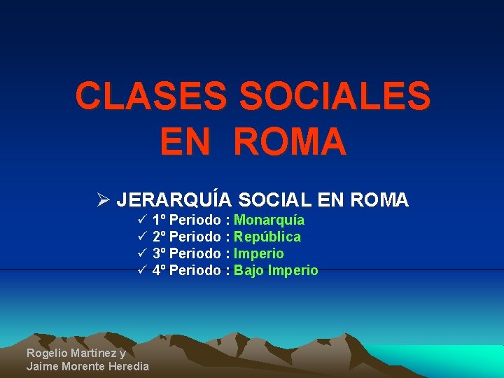 CLASES SOCIALES EN ROMA Ø JERARQUÍA SOCIAL EN ROMA ü 1º Periodo : Monarquía