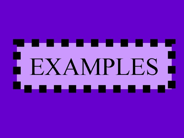 EXAMPLES 