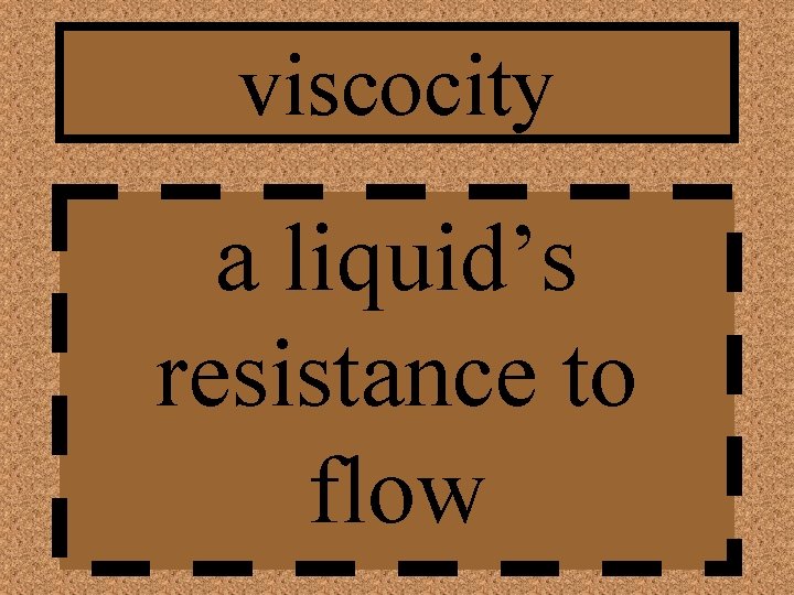 viscocity a liquid’s resistance to flow 