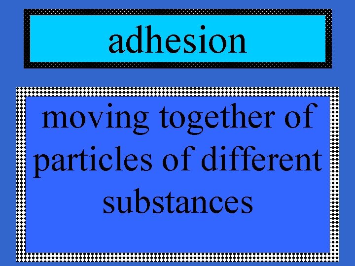 adhesion moving together of particles of different substances 