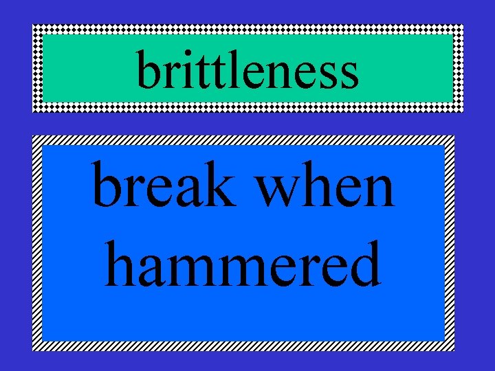 brittleness break when hammered 