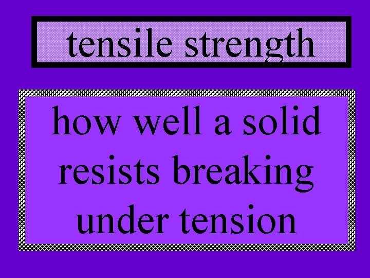 tensile strength how well a solid resists breaking under tension 