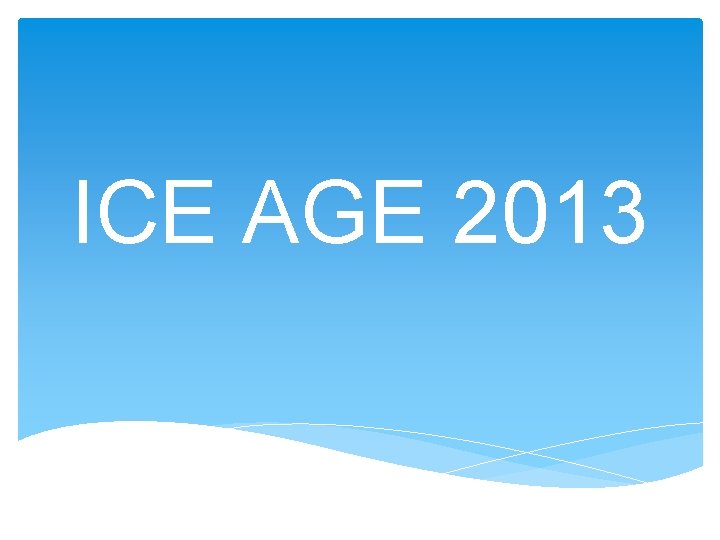 ICE AGE 2013 