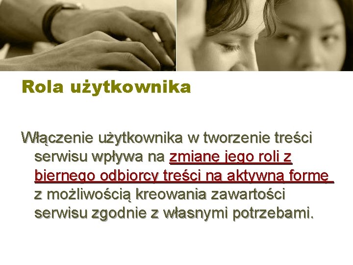 Rola użytkownika Włączenie użytkownika w tworzenie treści serwisu wpływa na zmianę jego roli z