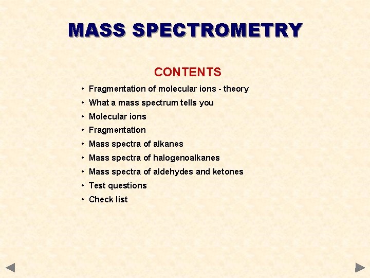MASS SPECTROMETRY CONTENTS • Fragmentation of molecular ions - theory • What a mass MASS SPECTROMETRY CONTENTS • Fragmentation of molecular ions - theory • What a mass