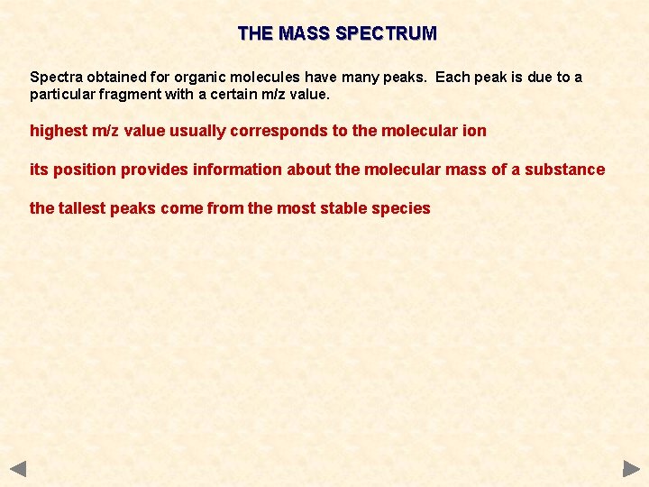 THE MASS SPECTRUM Spectra obtained for organic molecules have many peaks. Each peak is