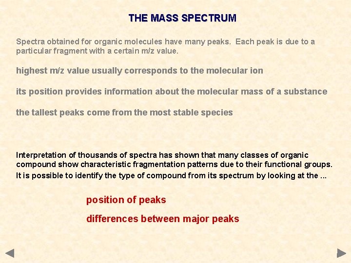 THE MASS SPECTRUM Spectra obtained for organic molecules have many peaks. Each peak is