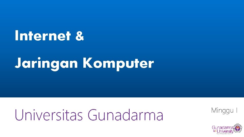 Internet & Jaringan Komputer Universitas Gunadarma Minggu I 