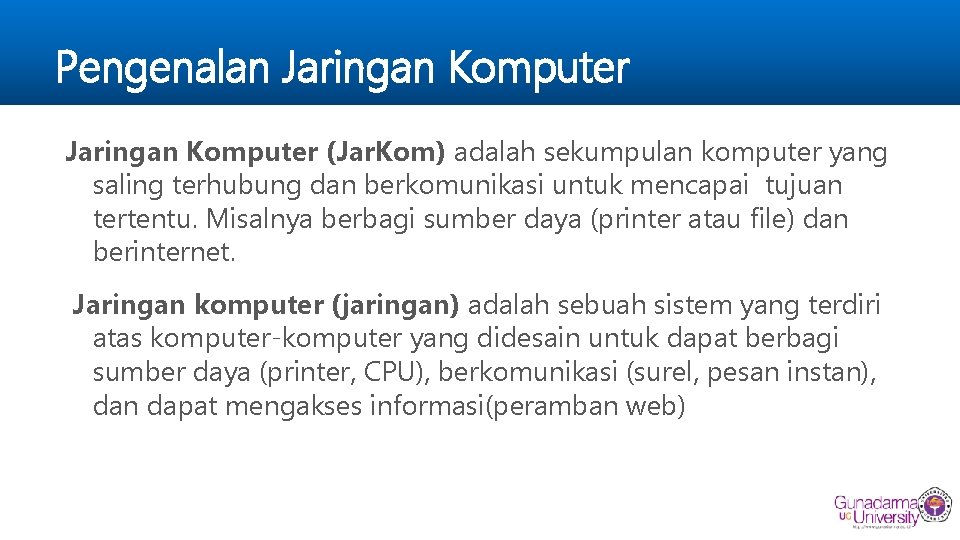 Pengenalan Jaringan Komputer (Jar. Kom) adalah sekumpulan komputer yang saling terhubung dan berkomunikasi untuk