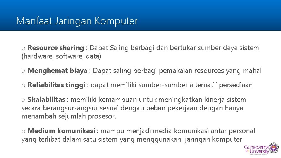 Manfaat Jaringan Komputer o Resource sharing : Dapat Saling berbagi dan bertukar sumber daya