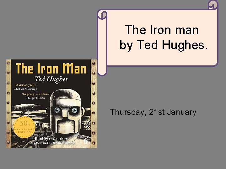The Iron man by Ted Hughes. Thursday, 21 st January 