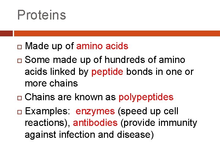 Proteins Made up of amino acids Some made up of hundreds of amino acids