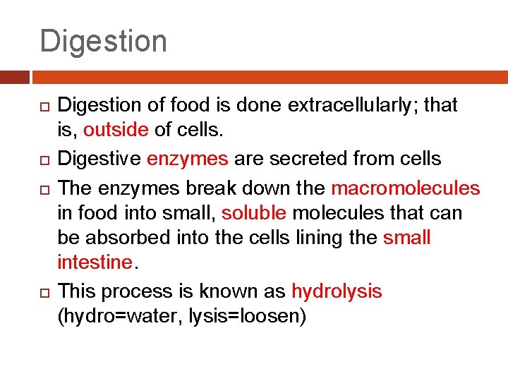 Digestion of food is done extracellularly; that is, outside of cells. Digestive enzymes are
