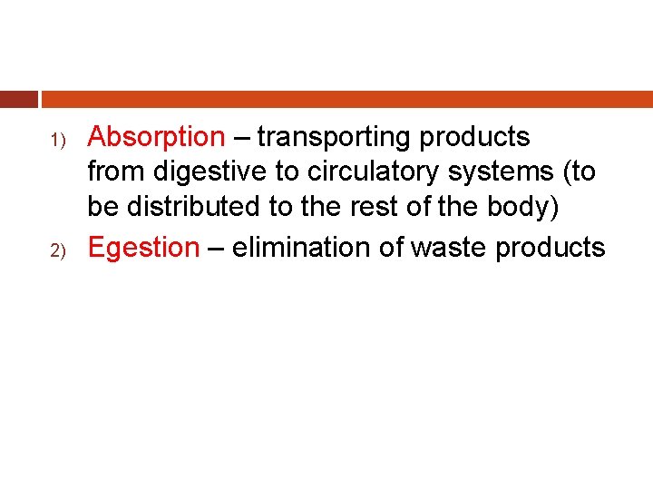 1) 2) Absorption – transporting products from digestive to circulatory systems (to be distributed