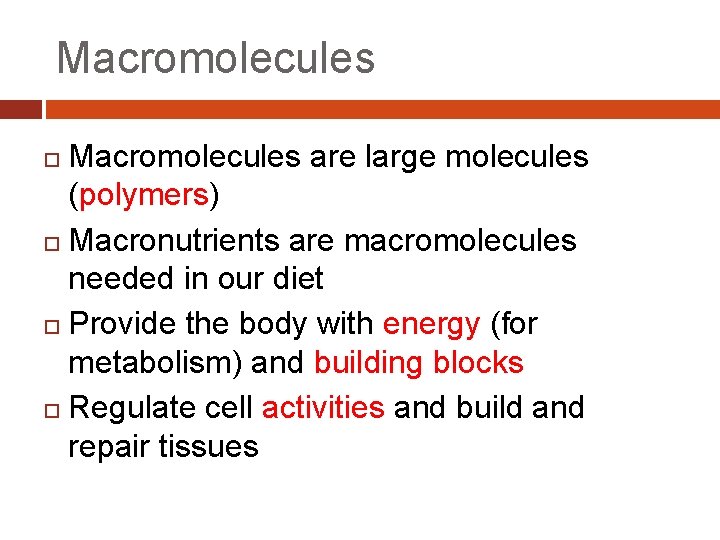 Macromolecules are large molecules (polymers) Macronutrients are macromolecules needed in our diet Provide the