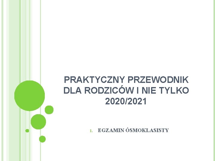 PRAKTYCZNY PRZEWODNIK DLA RODZICÓW I NIE TYLKO 2020/2021 1. EGZAMIN ÓSMOKLASISTY 