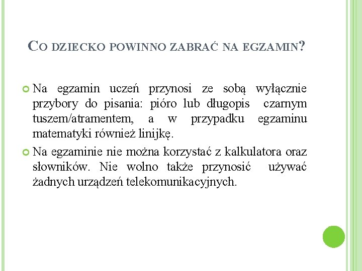 CO DZIECKO POWINNO ZABRAĆ NA EGZAMIN? Na egzamin uczeń przynosi ze sobą wyłącznie przybory