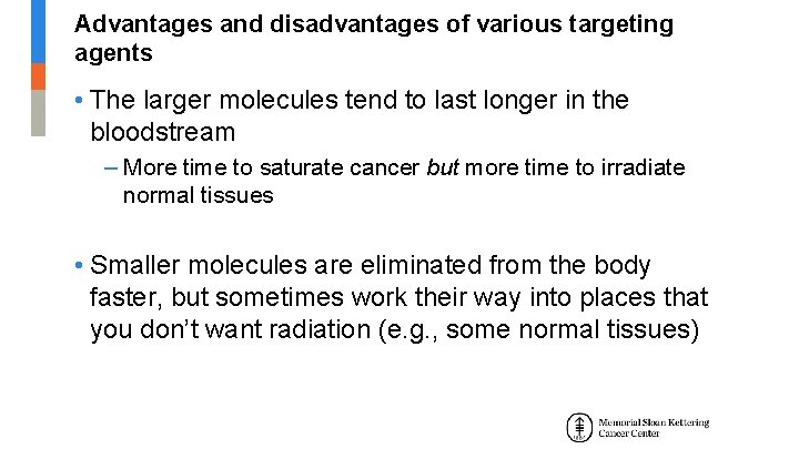 Advantages and disadvantages of various targeting agents • The larger molecules tend to last Advantages and disadvantages of various targeting agents • The larger molecules tend to last