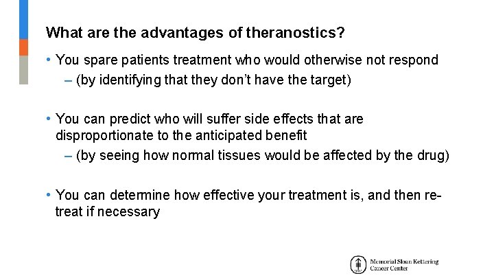 What are the advantages of theranostics? • You spare patients treatment who would otherwise What are the advantages of theranostics? • You spare patients treatment who would otherwise