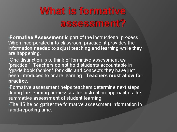 What is formative assessment? • Formative Assessment is part of the instructional process. When