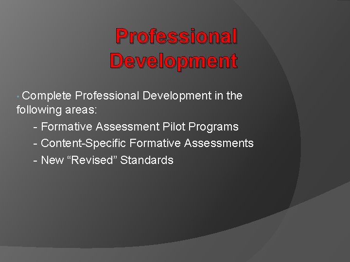Professional Development Complete Professional Development in the following areas: - Formative Assessment Pilot Programs