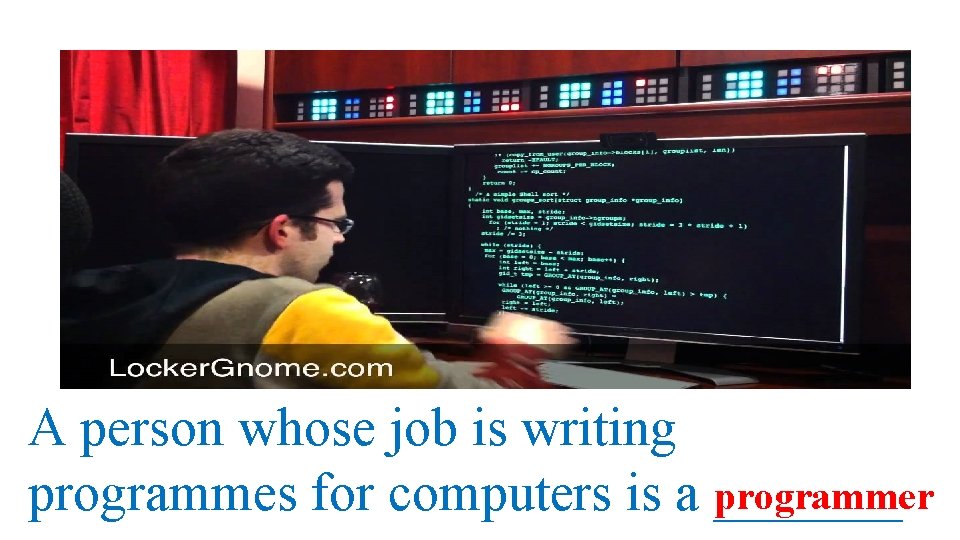 A person whose job is writing programmer programmes for computers is a _______ 