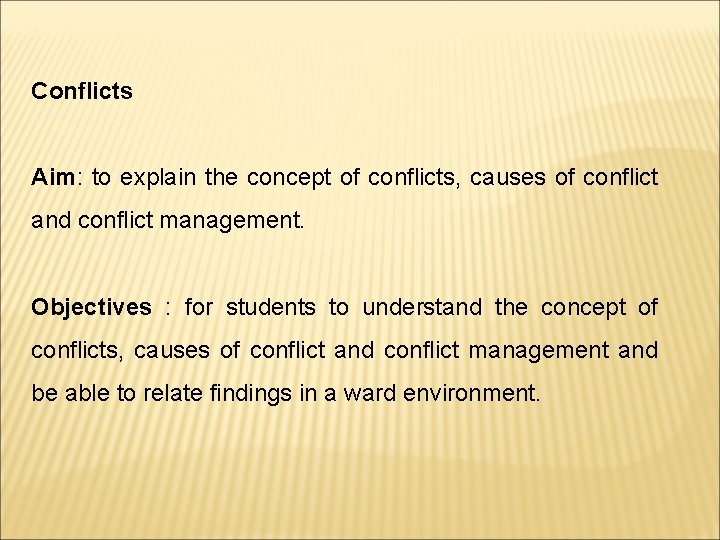 Conflicts Aim: to explain the concept of conflicts, causes of conflict and conflict management.