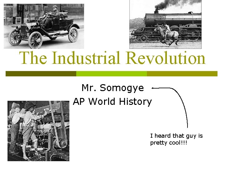 The Industrial Revolution Mr Somogye AP World History