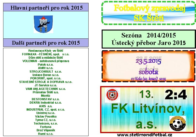 Hlavní partneři pro rok 2015 Další partneři pro rok 2015 Restaurace Klub ve Štětí