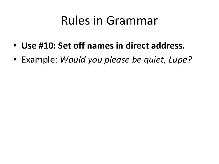 Rules in Grammar • Use #10: Set off names in direct address. • Example: