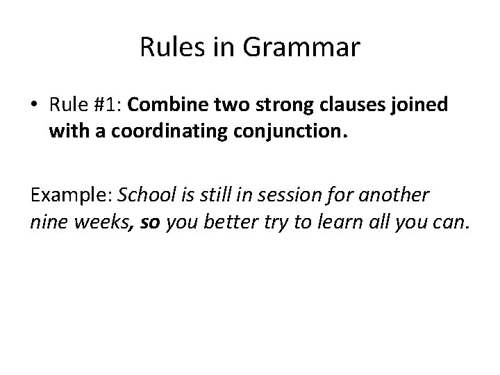 Rules in Grammar • Rule #1: Combine two strong clauses joined with a coordinating
