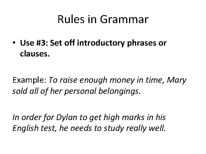 Rules in Grammar • Use #3: Set off introductory phrases or clauses. Example: To