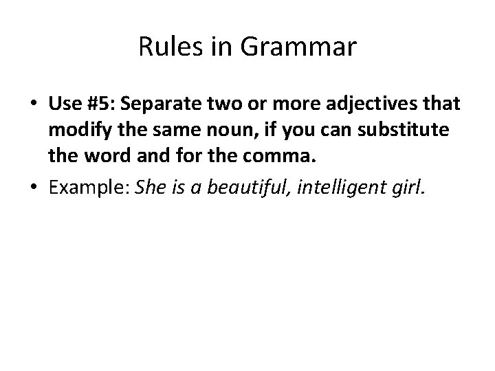 Rules in Grammar • Use #5: Separate two or more adjectives that modify the