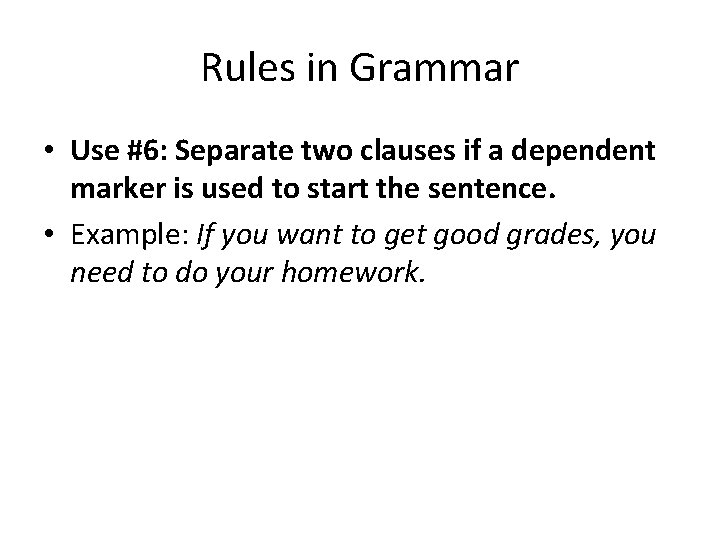 Rules in Grammar • Use #6: Separate two clauses if a dependent marker is