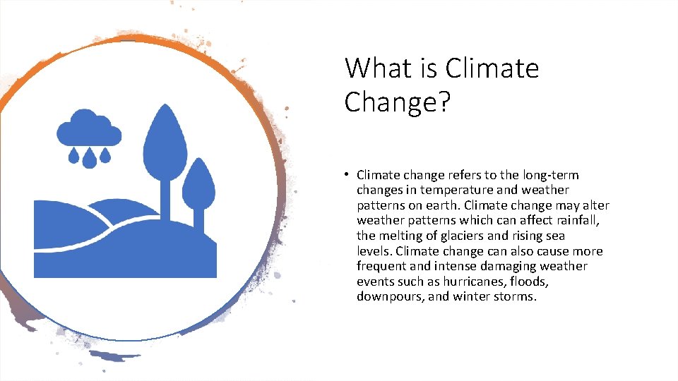 What is Climate Change? • Climate change refers to the long-term changes in temperature