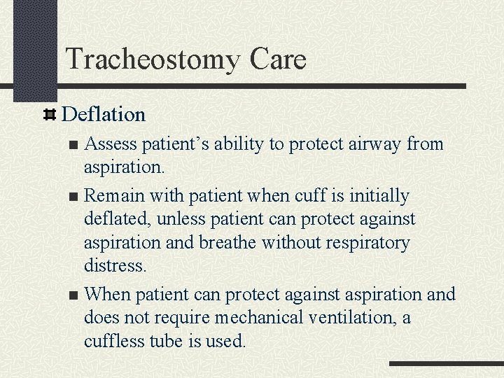Tracheostomy Care Deflation Assess patient’s ability to protect airway from aspiration. n Remain with