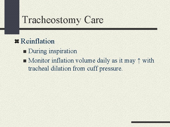 Tracheostomy Care Reinflation During inspiration n Monitor inflation volume daily as it may ↑