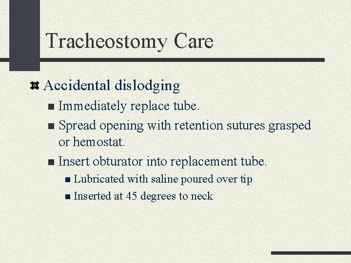 Tracheostomy Care Accidental dislodging Immediately replace tube. n Spread opening with retention sutures grasped