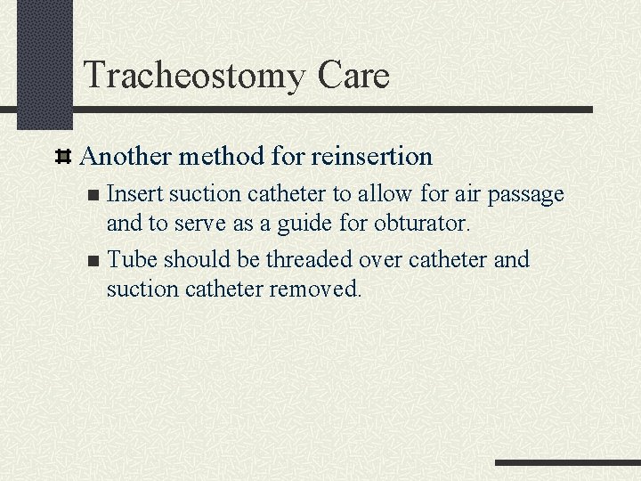 Tracheostomy Care Another method for reinsertion Insert suction catheter to allow for air passage