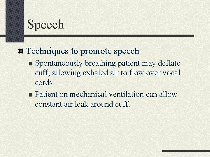 Speech Techniques to promote speech Spontaneously breathing patient may deflate cuff, allowing exhaled air