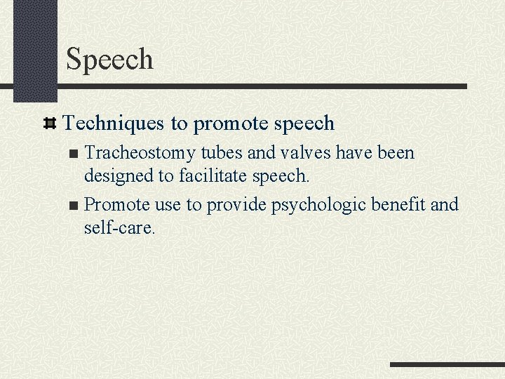 Speech Techniques to promote speech Tracheostomy tubes and valves have been designed to facilitate