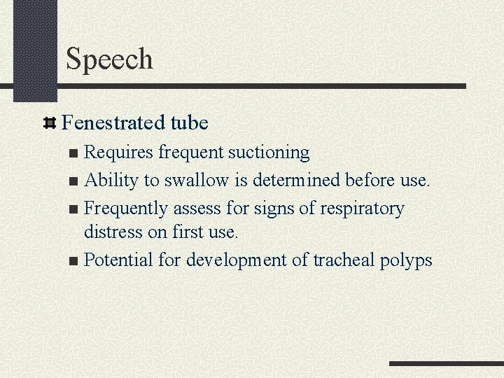 Speech Fenestrated tube Requires frequent suctioning n Ability to swallow is determined before use.