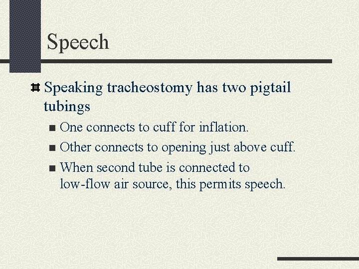 Speech Speaking tracheostomy has two pigtail tubings One connects to cuff for inflation. n