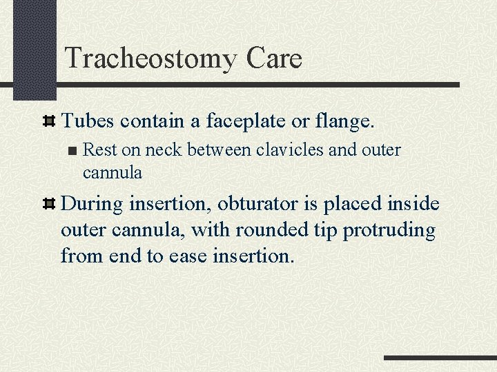 Tracheostomy Care Tubes contain a faceplate or flange. n Rest on neck between clavicles