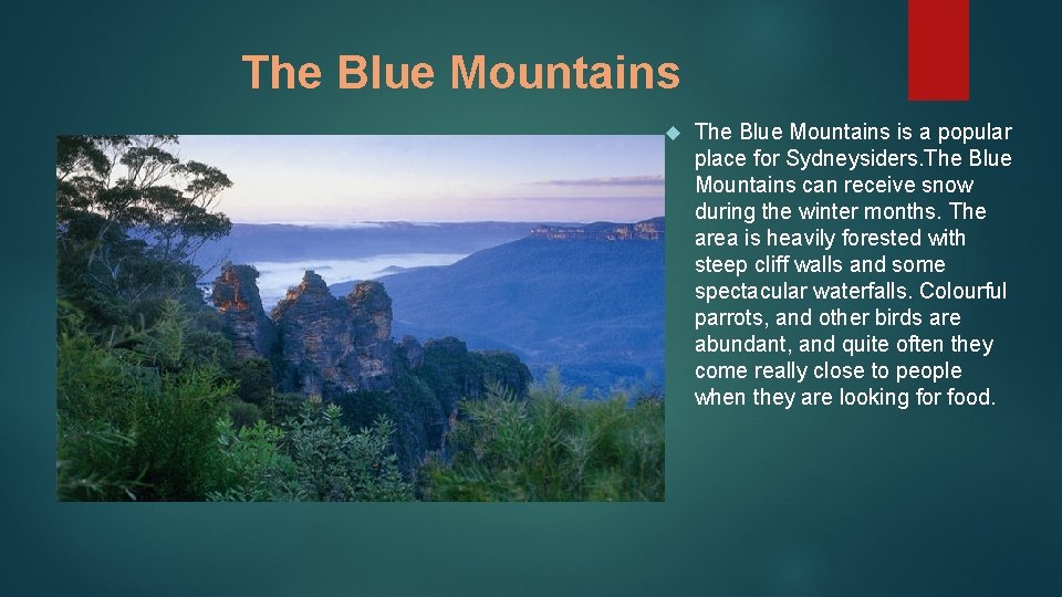 The Blue Mountains is a popular place for Sydneysiders. The Blue Mountains can receive
