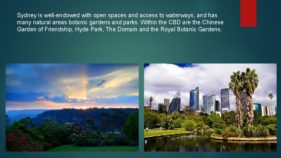 Sydney is well-endowed with open spaces and access to waterways, and has many natural