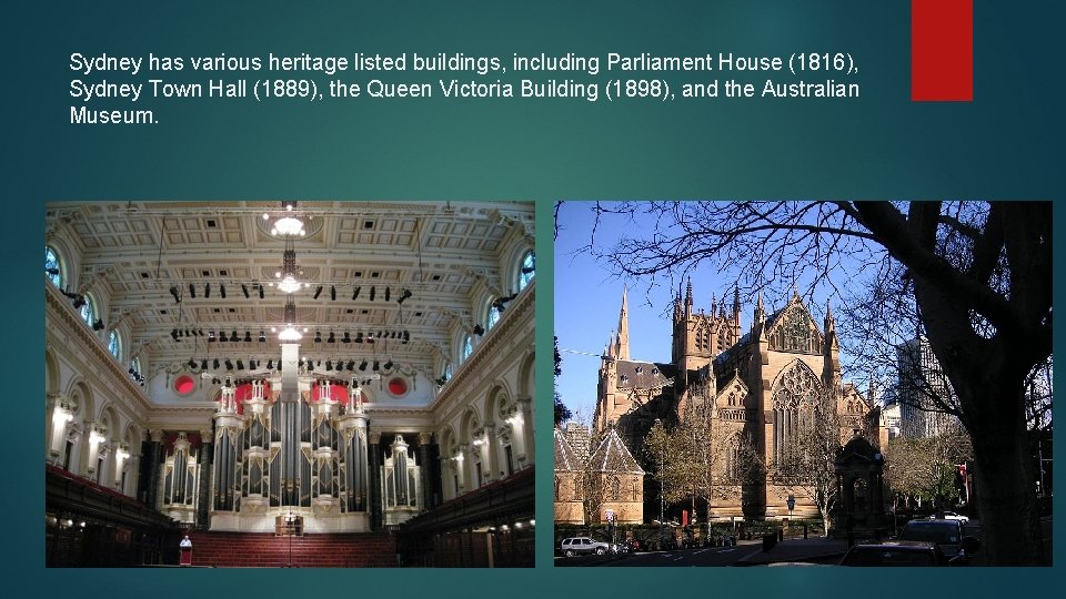 Sydney has various heritage listed buildings, including Parliament House (1816), Sydney Town Hall (1889),