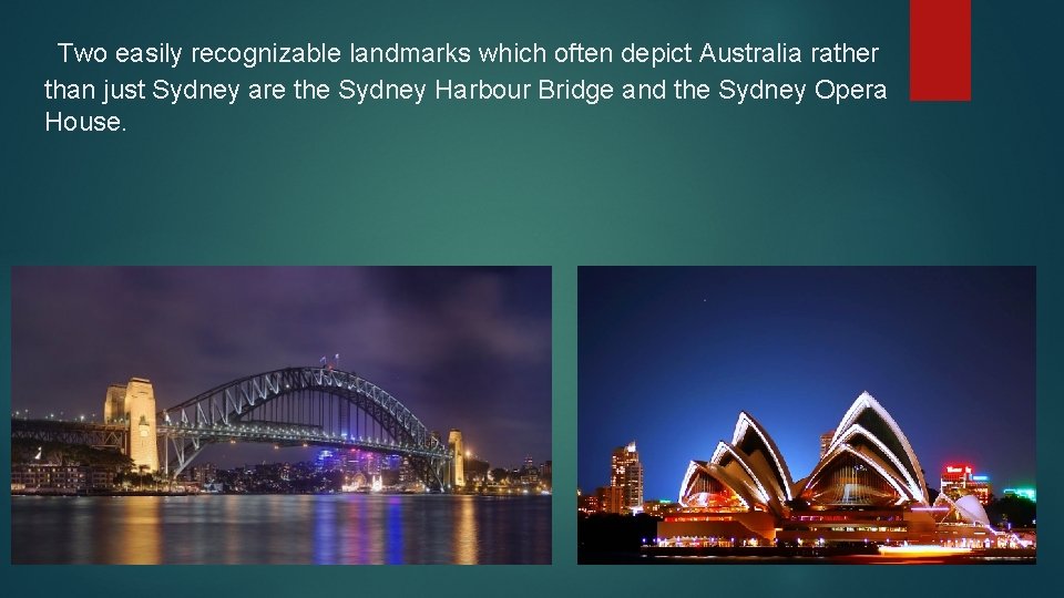 Two easily recognizable landmarks which often depict Australia rather than just Sydney are the