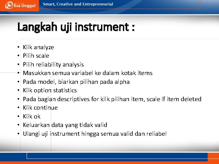 Langkah uji instrument : • • • Klik analyze Pilih scale Pilih reliability analysis