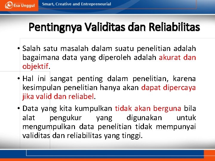 Pentingnya Validitas dan Reliabilitas • Salah satu masalah dalam suatu penelitian adalah bagaimana data